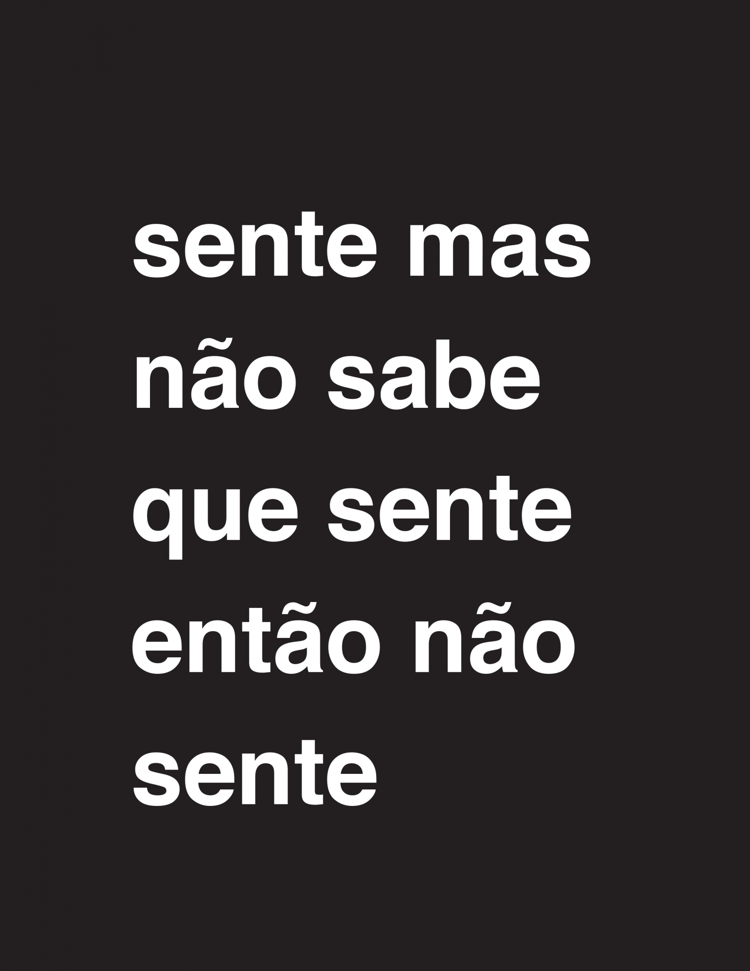 Sente mas não sabe que sente então não sente, 2017